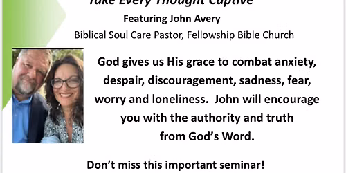 Seminar - \u201cTake Every Thought Captive\u201d with Pastor John Avery