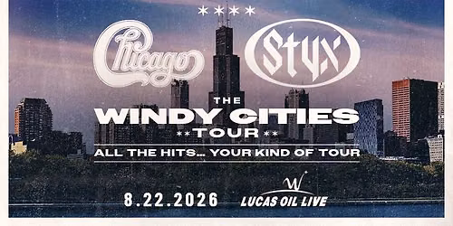 Chicago & Styx: The Windy Cities Tour \u2013 All The Hits\u2026Your Kind of Tour