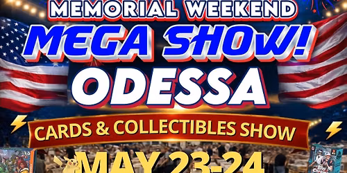 ODESSA CARDS & COLLECTIBLES MEMORIAL WEEKEND MEGA SHOW 
