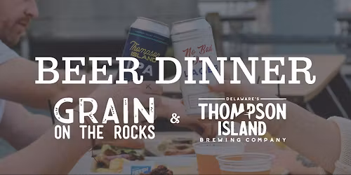 Thompson Island Beer Dinner at Grain On The Rocks 