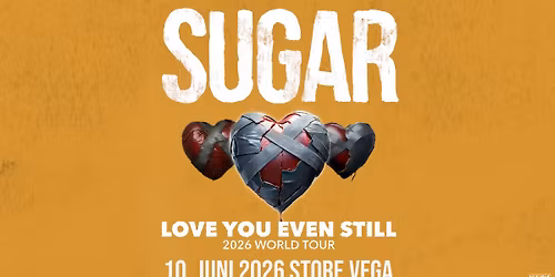 Sugar: Love You Even Still 2026 World Tour \/ VEGA \/ 10. juni 2026