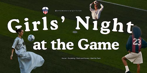 \u26bd\ufe0f GIRLS\u2019 NIGHT AT THE GAME