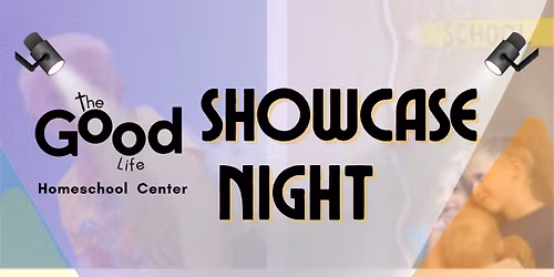 The Good Life Homeschool Center Showcase Night