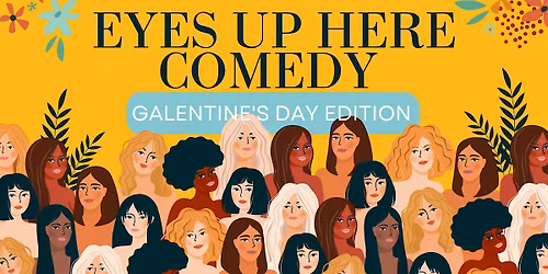 Eyes Up Here Comedy: Galentine's Day Edition