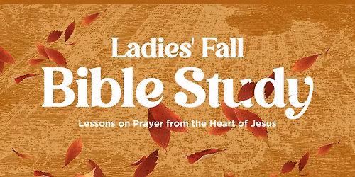 Ladies Fall Bible Study | Lessons on Prayer from the Heart of Jesus | Morning Session