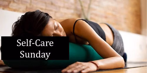 Self-care Sunday - June 14th ; 3:30pm to 5pm