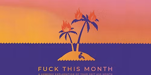 Fuck This Month: Comedy Based on Your Bad Month