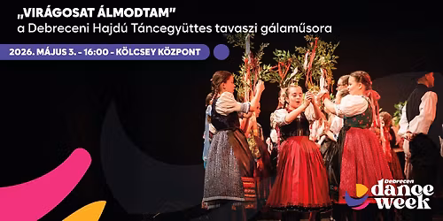 \ud83c\udf38"Vir\u00e1gosat \u00e1lmodtam"\ud83c\udf38 a Debreceni Hajd\u00fa T\u00e1ncegy\u00fcttes tavaszi g\u00e1lam\u0171sora