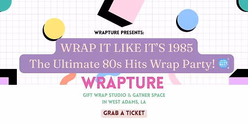 WRAP IT LIKE IT\u2019S 1985 ! The Ultimate 80s Hits Wine & Wrap Party!