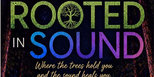 Rooted in Sound: where the trees hold you & the sound heals you