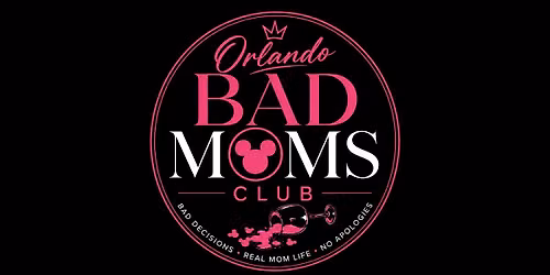 ORLANDO BAD MOMS CLUB: OFFICIAL LAUNCH PARTY