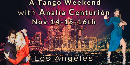 A TANGO WEEKEND with Anal\u00eda Centuri\u00f3n -LA  Pre-Milonga Classes + Worshops + Performances 