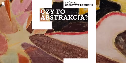Czy to abstrakcja \ud83d\udc40 tw\u00f3rcze warsztaty rodzinne dla dzieci w wieku 7-12 lat 