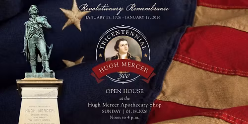 Hugh Mercer Tricentennial Celebration Open House