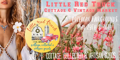 Bozeman SPRING Cottage Market by Little Red Truck LLC     Friday 5-8 & Saturday 10-4