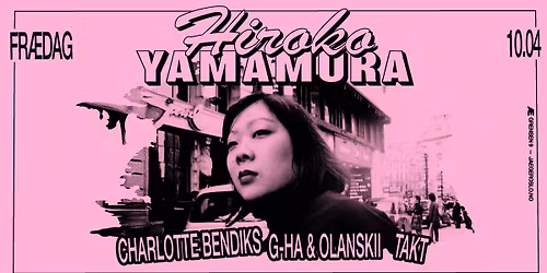 Fr\u00e6dag: Hiroko Yamamura + Charlotte Bendiks + g-HA & Olanskii + Takt
