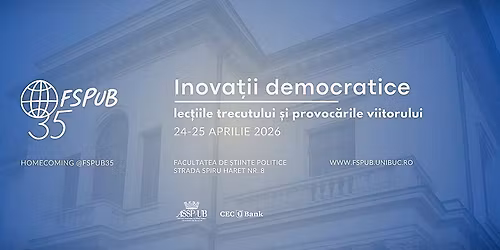 HOMECOMING FSPUB@35 - Conferin\u021ba aniversar\u0103 \u201dInova\u021bii democratice\u201d