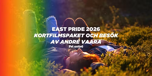 EAST PRIDE 2026 P\u00c5 CNEMA: KORTFILMSPAKET MED ANDR\u00c9 VAARA