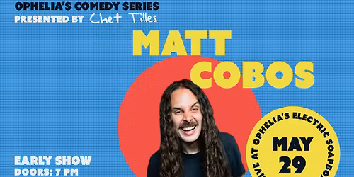 Ophelia's Comedy Series Presented by Chet Tilles Ft. Matt Cobos