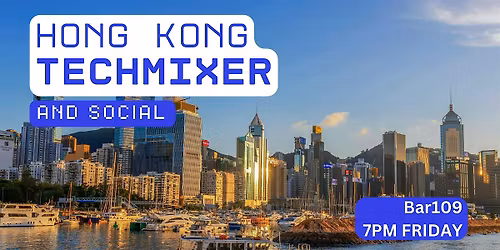 Hong Kong Tech Mixer and Social (Tech \/ AI \/ Data \/ IT) \u2728