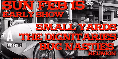 Small Yards \/ Dignitaries \/ Bug Nasties (Reunion) at Slims Last Chance