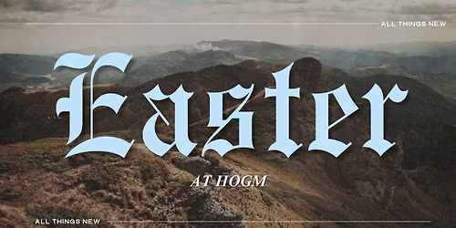 Easter at HOGM: All Things New