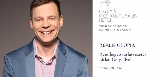RE\u00c1LIS UT\u00d3PIA | Rendhagy\u00f3 t\u00e1rlatvezet\u00e9s Litkai Gergellyel