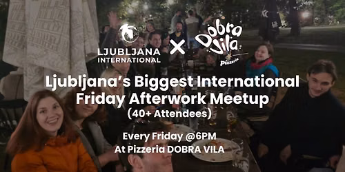 \ud83c\udf0d Ljubljana\u2019s Biggest International Friday Afterwork Meetup! \ud83c\udf89