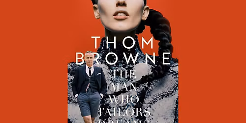 Thom Browne: The Man Who Tailors Dreams (screening)