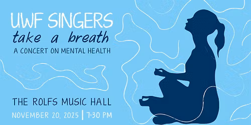 UWF Singers "Take A Breath" A Concert on Mental Health