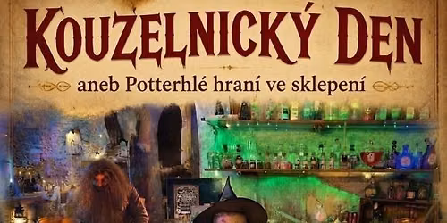 KOUZELNICK\u00dd DEN aneb Potterhl\u00e9 hran\u00ed ve sklepen\u00ed