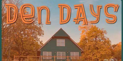 DEN DAYS!