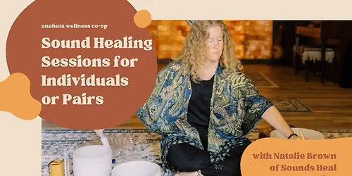 Sound Healing Sessions for Individuals or Pairs with Natalie Brown
