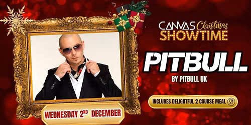 PITBULL by Pitbull UK \/ Wednesday 2nd December \/ Canvas Christmas Showtime