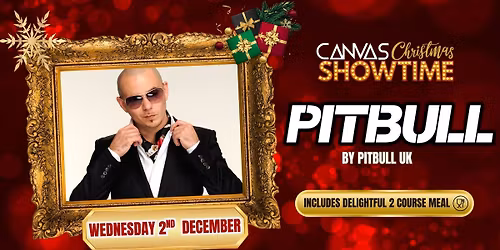 PITBULL by Pitbull UK \/ Wednesday 2nd December \/ Canvas Christmas Showtime