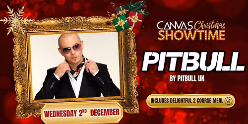 PITBULL by Pitbull UK \/ Wednesday 2nd December \/ Canvas Christmas Showtime