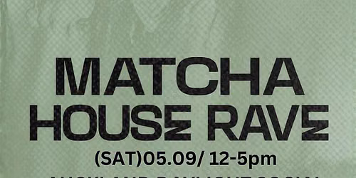 MATCHA HOUSE RAVE by Daylight Socials