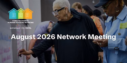 Forsyth County Humane Housing Network: August 2026 Network Meeting
