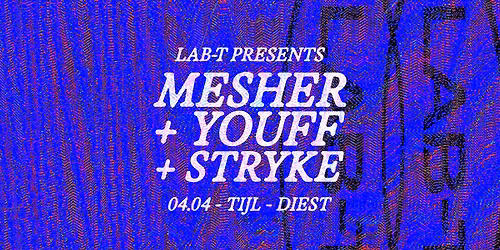 LAB-T\/\/ MESHER + YOUFF + STRYKE