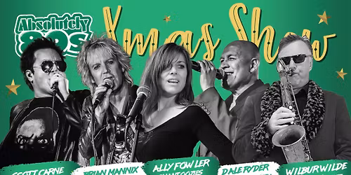 Absolutely 80s Xmas Show - CARNE -MANNIX-RYDER-FOWLER-WILDE