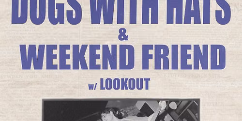 Weekend Friend + Dogs with Hats w\/ Lookout