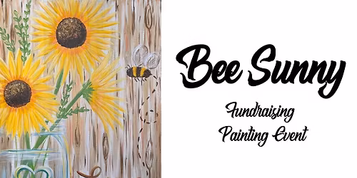 Bee Sunny ~ Fundraising Painting Event