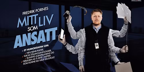 Fredrik Fornes MITT LIV SOM ANSATT \u2013 ET HUMORSHOW OM KONTORLIVET