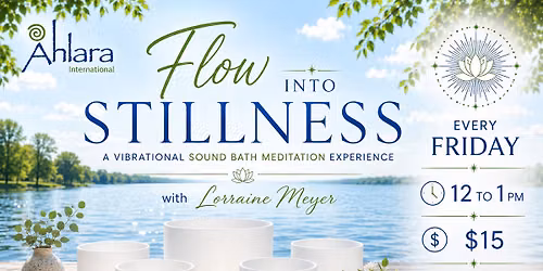 Flow Into Stillness ~ A Vibrational Sound Bath & Meditation Experience with Lorraine