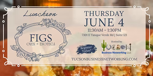 Tucson Business Networking June 2026 Luncheon at FIGS oven + enoteca