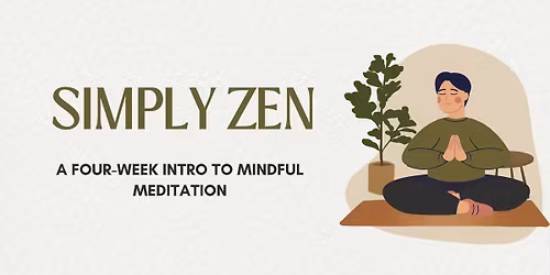 Simply Zen: A Four-Week Intro to Mindful Meditation