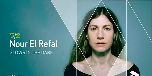Nour El Refai \u2013 Glows in the dark \u2022 5\/2 2027 \u2022 UKK