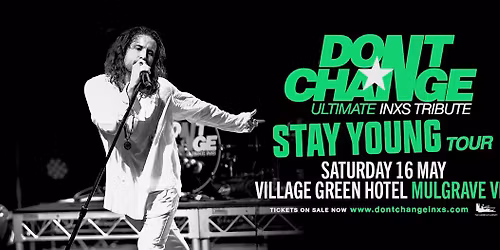 DON\u2019T CHANGE - Ultimate INXS Tribute | Village Green Hotel, Mulgrave VIC