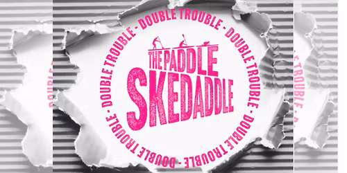 The Paddle Skedaddle & Skedaddle 'Double Trouble' - Saturday 9th May 2026