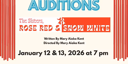 AUDITIONS: The Sisters, Rose Red & Snow White